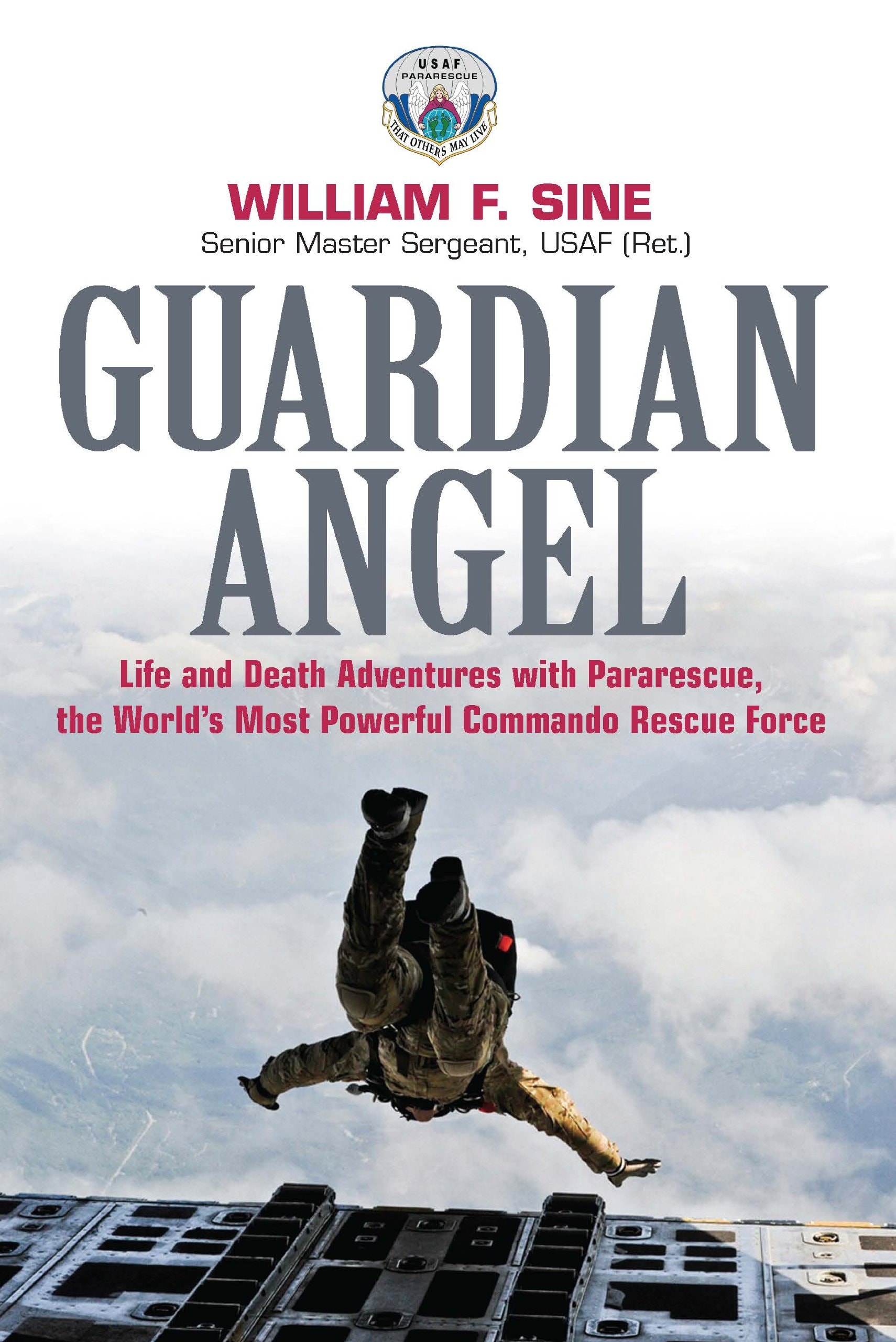 Guardian Angel Life and Death Adventures with Pararescue, the World's ...