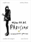 How to be a Parisian ; How to be Parisian