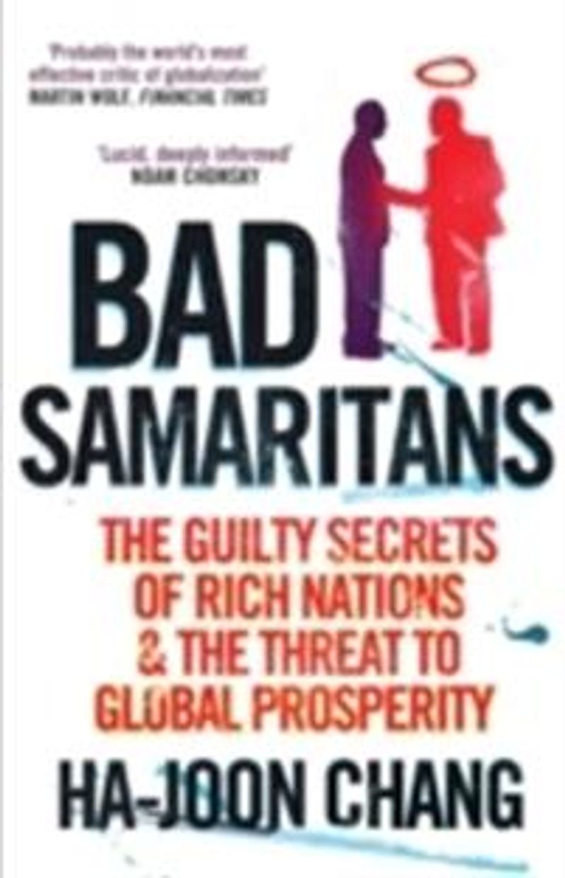 Bad Samaritans - The guilty secrets of rich nations & the threat to global prosperity