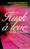Husk å leve - husk å elske