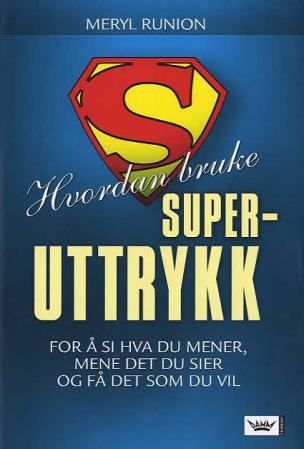 Hvordan bruke superuttrykk for å si hva du mener, mene det du sier og få det som du vil!
