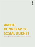 Arbeid, kunnskap og sosial ulikhet