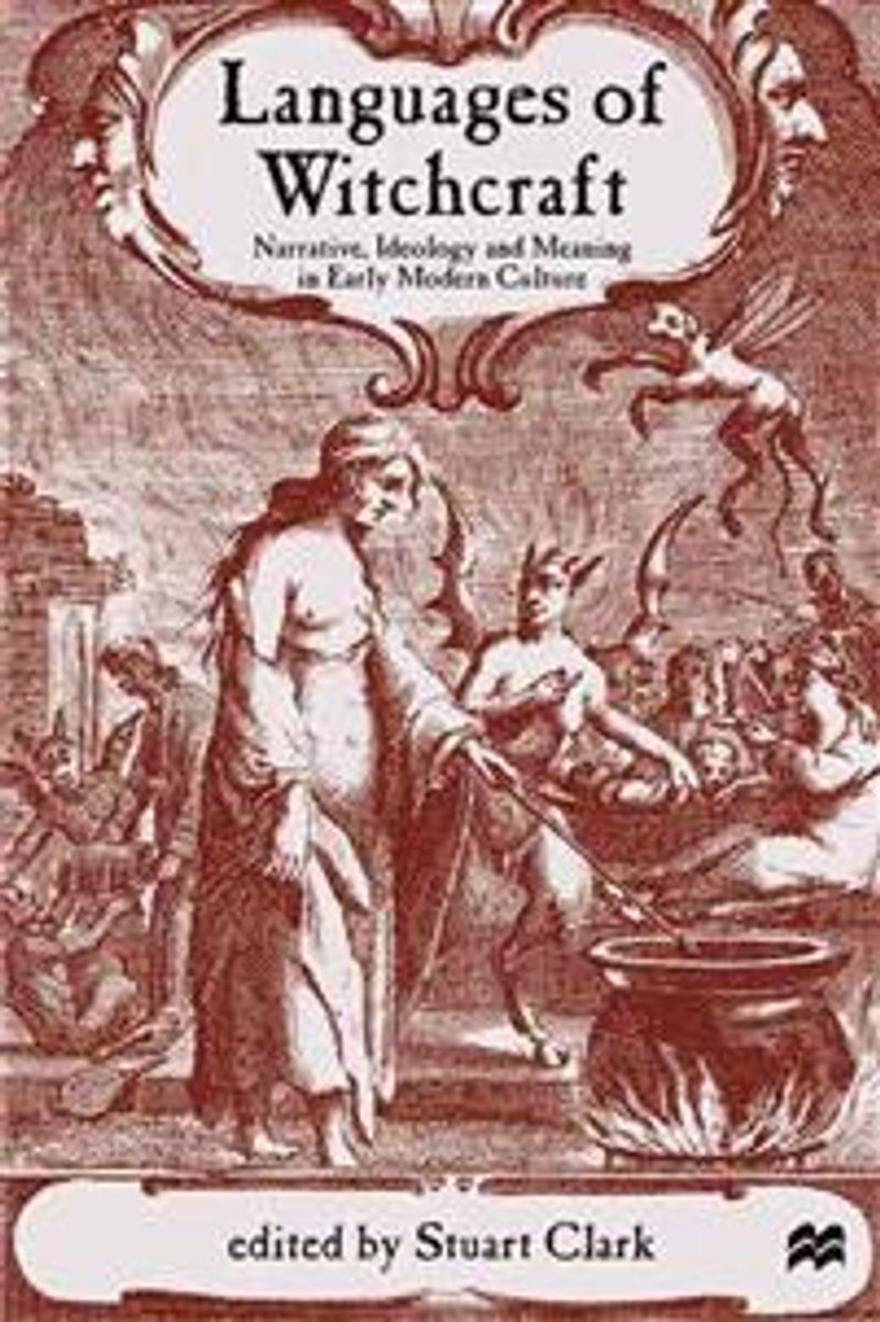 Languages of witchcraft : narrative, ideology and meaning in early modern culture