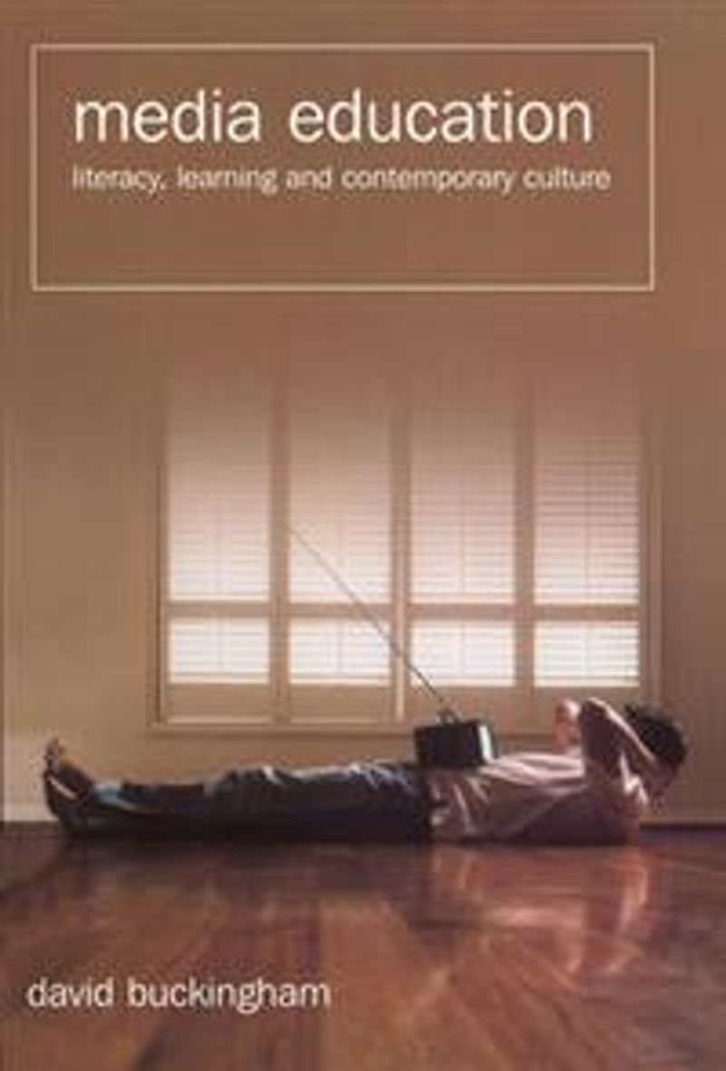 Media education : literacy, learning and contemporary culture