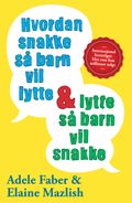 Hvordan snakke så barn vil lytte &amp; lytte så barn vil snakke