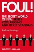 Foul!: The Secret World Of Fifa: Bribes, Vote Rigging And Ticket Scandals