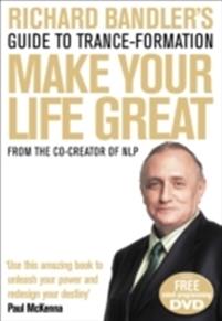 Richard Bandler's Guide To Trance-formation: Make Your Life Great