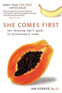 She Comes First: The Thinking Man's Guide to Pleasuring a Woman