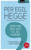 Heng ham ikke vent til jeg kommer