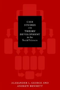 Case Studies and Theory Development in the Social Sciences