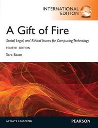 A Gift of Fire: Social, Legal, and Ethical Issues for Computing and the Internet