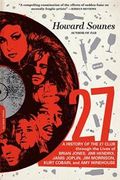 27: A History of the 27 Club Through the Lives of Brian Jones, Jimi Hendrix, Janis Joplin, Jim Morrison, Kurt Cobain, and