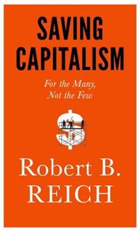 Saving Capitalism: For the Many, Not the Few