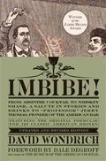 Imbibe! Updated and Revised Edition: From Absinthe Cocktail to Whiskey Smash, a Salute in Stories and Drinks to "Professor" Jerry Thomas, Pioneer of t