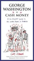 George Washington Is Cash Money: A No-Bullshit Guide to the United Myths of America