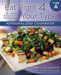 Eat Right 4 Your Type Personalized Cookbook Type a: 150+ Healthy Recipes for Your Blood Type Diet