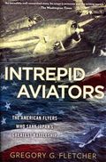 Intrepid Aviators: The American Flyers Who Sank Japan's Greatest Battleship