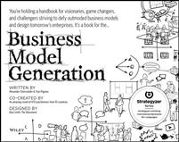 Business Model Generation: A Handbook for Visionaries, Game Changers, and C