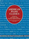 American Piano Classics: 39 Works by Gottschalk, Griffes, Gershwin, Copland, and Others