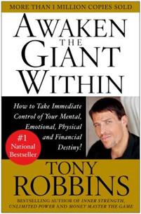 Awaken the Giant Within: How to Take Immediate Control of Your Mental, Emotional, Physical & Financial Destiny!