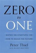 Zero to One: Notes on Startups, or How to Build the Future