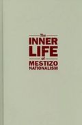 The Inner Life of Mestizo Nationalism