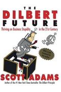 The Dilbert Future: Thriving on Stupidity in the 21st Century