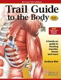 Trail Guide to the Body: How to Locate Muscules, Bones and More