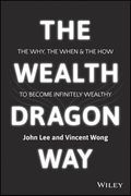 The Wealth Dragon Way: The Why, the When and the How to Become Infinitely Wealthy