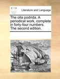 The Olla Podrida. a Periodical Work, Complete in Forty-Four Numbers. the Second Edition.