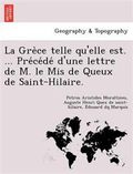 La GRE Ce Telle Qu'elle Est. ... Pre Ce de D'Une Lettre de M. Le MIS de Queux de Saint-Hilaire.