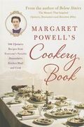 Margaret Powell's Cookery Book: 500 Upstairs Recipes from Everyone's Favorite Downstairs Kitchen Maid and Cook