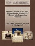 Depugh (Robert) V. U.S. U.S. Supreme Court Transcript of Record with Supporting Pleadings