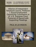 Alliance of Independent Telephone Unions, Petitioner V. Equal Employment Opportunity Commission et al. U.S. Supreme Court Transcript of Record with Supporting Pleadings