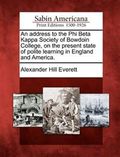 An Address to the Phi Beta Kappa Society of Bowdoin College, on the Present State of Polite Learning in England and America.