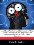 An Identification and Discussion of Key Success Factors in the Acquisition of Commercial-Off-The-Shelf Based Systems