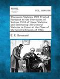 Wisconsin Statutes 1923 Printed Pursuant to the Provisions of Section 35.18 of These Statutes, and Embracing All General Statutes in Force at the Clos