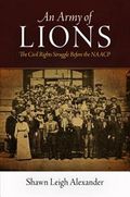 Politics and Culture in Modern America : Army of Lions : The Civil Rights Struggle Before the NAACP