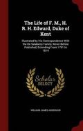 The Life of F. M., H. R. H. Edward, Duke of Kent