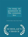 An Essay on Possession in the Common Law - Scholar's Choice Edition