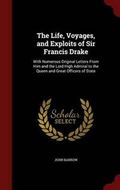 The Life, Voyages, and Exploits of Sir Francis Drake