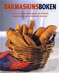 Bakmaskinsboken : läckra och lättlagade recept på matbröd, mjuka kakor, pizza och andra bakverk