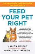 Feed Your Pet Right: The Authoritative Guide to Feeding Your Dog and Cat