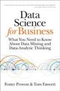 Data Science for Business: What You Need to Know about Data Mining and Data-Analytic Thinking