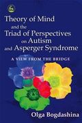 Theory of Mind and the Triad of Perspectives on Autism and Asperger Syndrome : A View from the Bridge