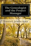 The Genealogist and the Project Manager: A How to for the New Genealogist and Historian