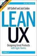 Lean UX: Designing Great Products with Agile Teams