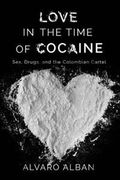 Love in the Time of Cocaine: Sex, Drugs, and the Colombian Cartel