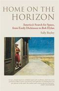 Home on the Horizon : America's Search for Space, from Emily Dickinson to Bob Dylan