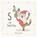 S for Santa Claus: My First ABC Christmas Picture Book